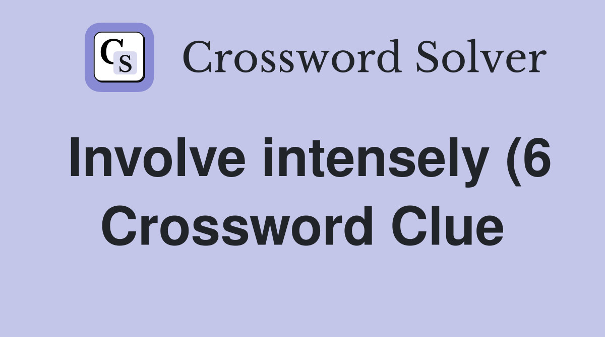 Involve intensely (6) Crossword Clue Answers Crossword Solver Involve intensely (6) Crossword Clue Answers Crossword Solver